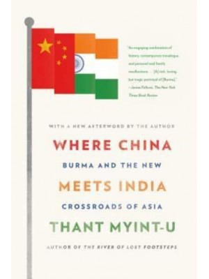 Where China Meets India Burma and the New Crossroads of Asia