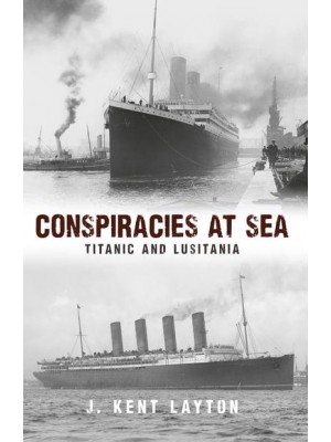 Conspiracies at Sea Titanic and Lusitania