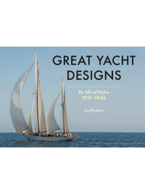 Great Yacht Designs by Alfred Mylne 1921 to 1945