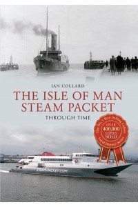 The Isle of Man Steam Packet Through Time - Through Time