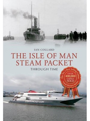 The Isle of Man Steam Packet Through Time - Through Time