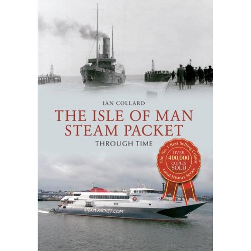 The Isle of Man Steam Packet Through Time - Through Time