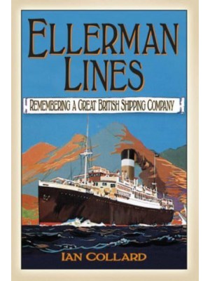 Ellerman Lines Remembering a Great British Shipping Company