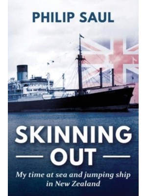 Skinning Out My Time at Sea and Jumping Ship in New Zealand