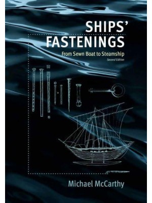 Ships' Fastenings From Sewn Boat to Steamship - Ed Rachal Foundation Nautical Archaeology Series