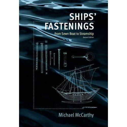 Ships' Fastenings From Sewn Boat to Steamship - Ed Rachal Foundation Nautical Archaeology Series