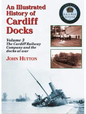 An Illustrated History of Cardiff Dockscardiff Railway Company and the Docks at War PT. 3 - Maritime Heritage S.