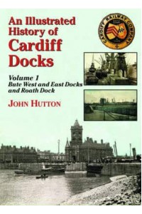 An Illustrated History of Cardiff Docksbute West and East Docks and Roath Dock PT. 1 - Maritime Heritage S.