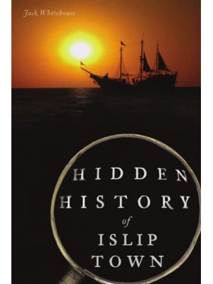 Hidden History of Islip Town - Hidden History