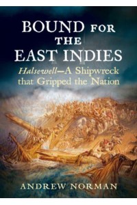 Bound for the East Indies Halsewell--A Shipwreck That Gripped the Nation