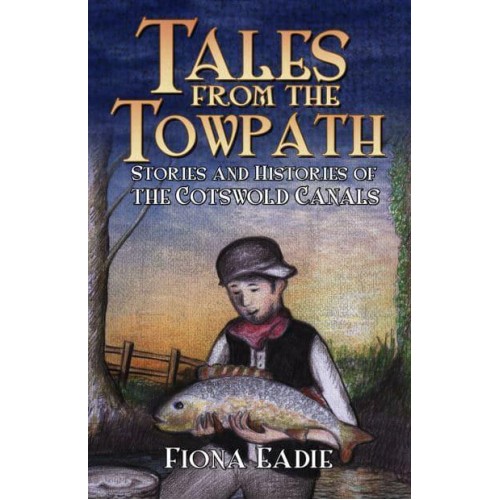 Tales from the Towpath Stories and History of the Cotswold Canals