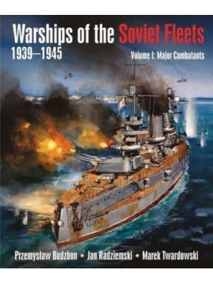 Warships of the Soviet Fleets 1939-1945, Volume I Major Combatants