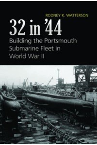 32 in '44 Building the Portsmouth Submarine Fleet in World War II