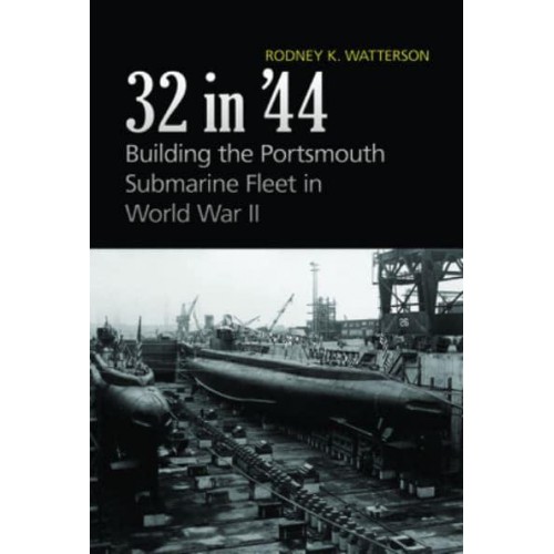 32 in '44 Building the Portsmouth Submarine Fleet in World War II