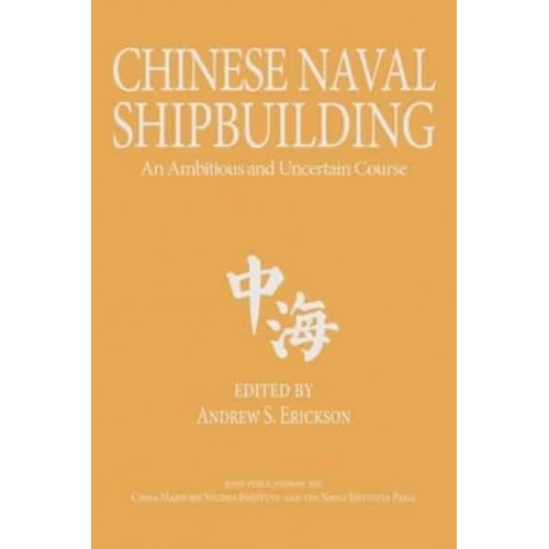 Chinese Naval Shipbuilding An Ambitious and Uncertain Course - Studies in Chinese Maritime Development
