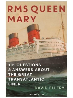 RMS Queen Mary 101 Questions and Answers About the Great Transatlantic Liner