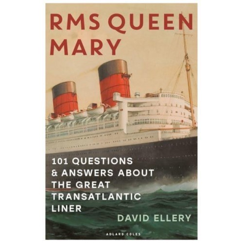 RMS Queen Mary 101 Questions and Answers About the Great Transatlantic Liner