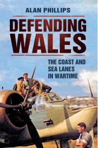 Defending Wales The Coast and Sea Lanes in Wartime