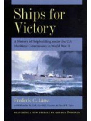 Ships for Victory: A History of Shipbuilding Under the U.S. Maritime Commission in World War II