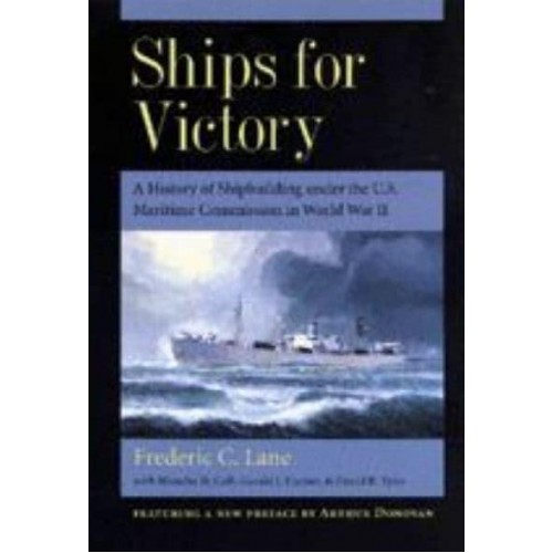 Ships for Victory: A History of Shipbuilding Under the U.S. Maritime Commission in World War II