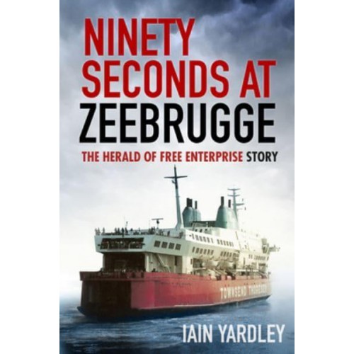 Ninety Seconds at Zeebrugge The Herald of Free Enterprise Story