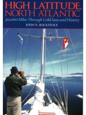 High Latitude, North Atlantic 30,000 Miles Through Cold Seas and History