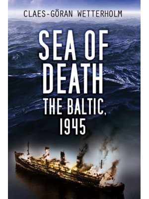 Sea of Death The Baltic, 1945