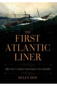 The First Atlantic Liner Brunel's Great Western Steamship
