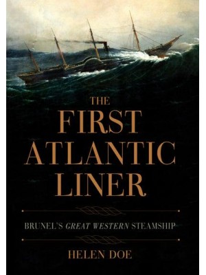 The First Atlantic Liner Brunel's Great Western Steamship