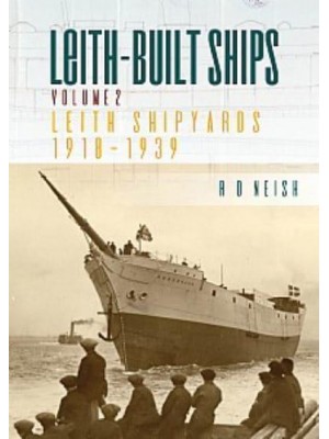 Leith-Built Ships. Volume 2 Leith Shipyards 1918-1939