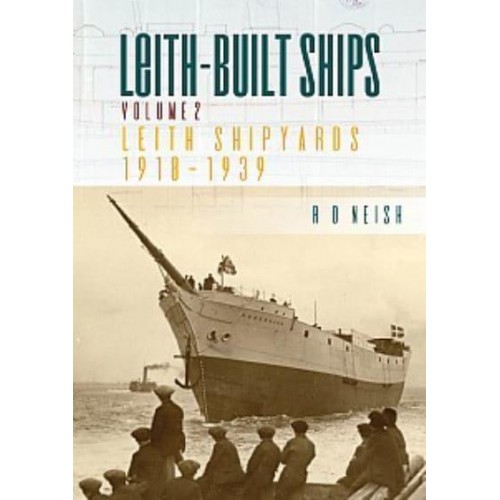 Leith-Built Ships. Volume 2 Leith Shipyards 1918-1939