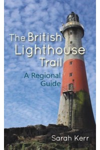 The British Lighthouse Trail A Regional Guide