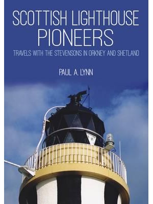 Scottish Lighthouse Pioneers Travels With the Stevensons in Orkney and Shetland