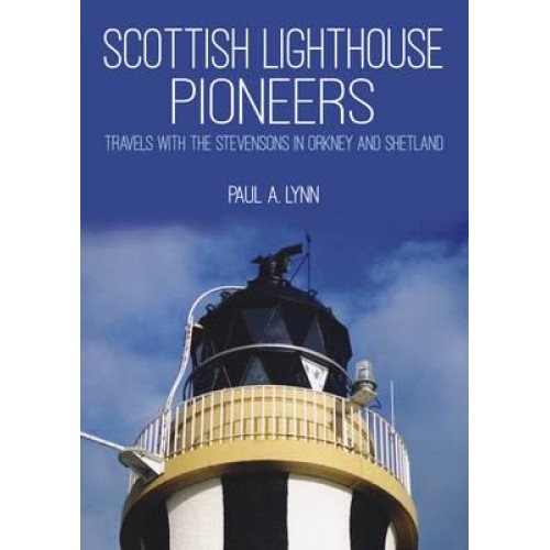 Scottish Lighthouse Pioneers Travels With the Stevensons in Orkney and Shetland
