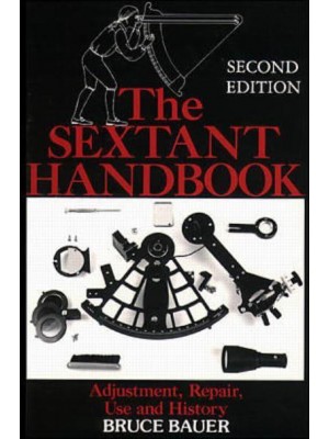 The Sextant Handbook Adjustment, Repair, Use and History