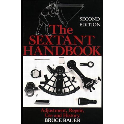 The Sextant Handbook Adjustment, Repair, Use and History