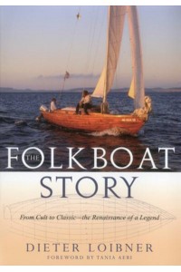 Folkboat Story From Cult to Classic -- The Renaissance of a Legend