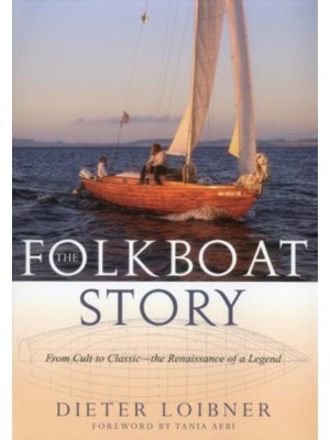 Folkboat Story From Cult to Classic -- The Renaissance of a Legend