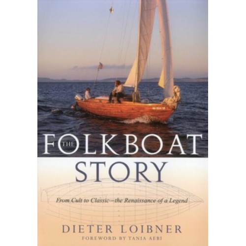 Folkboat Story From Cult to Classic -- The Renaissance of a Legend