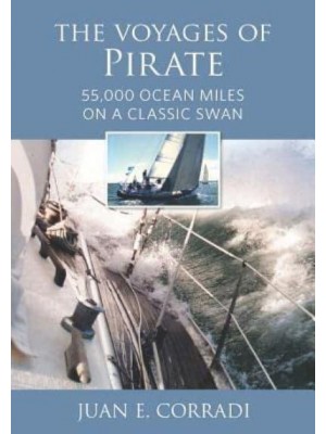 The Voyages of Pirate 55,000 Ocean Miles on a Classic Swan
