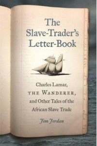 The Slave-Trader's Letter-Book Charles Lamar, the Wanderer, and Other Tales of the African Slave Trade