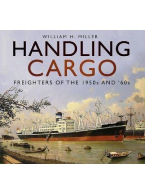Handling Cargo Freighters of the 1950S and '60S