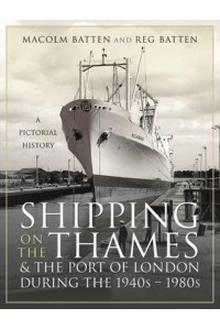 Shipping on the Thames and the Port of London During the 1940S-1980S A Pictorial History
