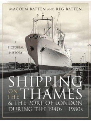 Shipping on the Thames and the Port of London During the 1940S-1980S A Pictorial History