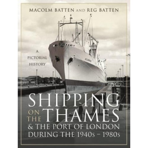 Shipping on the Thames and the Port of London During the 1940S-1980S A Pictorial History