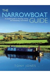 The Narrowboat Guide A Complete Guide to Choosing, Designing and Maintaining a Narrowboat