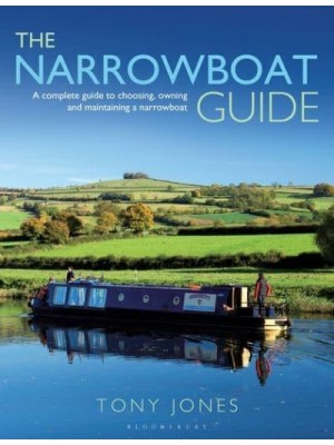The Narrowboat Guide A Complete Guide to Choosing, Designing and Maintaining a Narrowboat