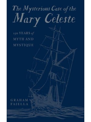 The Mysterious Case of the Mary Celeste 150 Years of Myth and Mystique