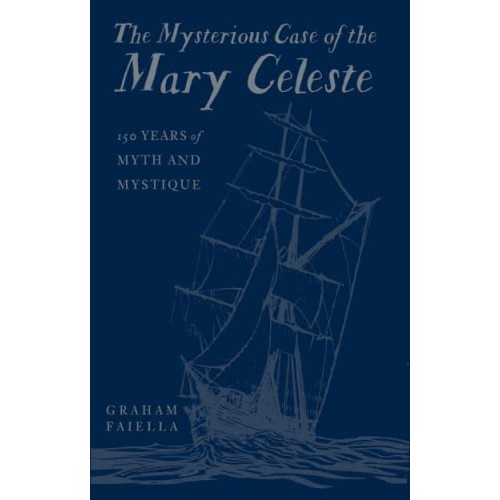 The Mysterious Case of the Mary Celeste 150 Years of Myth and Mystique