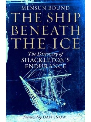 Ship Beneath the Ice The Discovery of Shackleton's Endurance